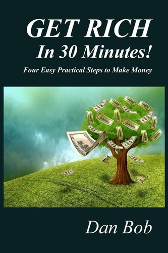 GET RICH In 30 Minutes Four Easy Practical Steps to Make Money