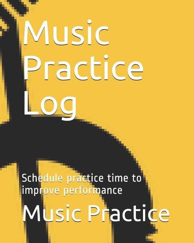 Music Practice Log Schedule Practice Time to Improve Performance