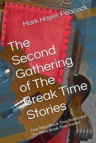 The Second Gathering of The Break Time Stories Four More Break Time Stories and Yes, More Break Time Stories!