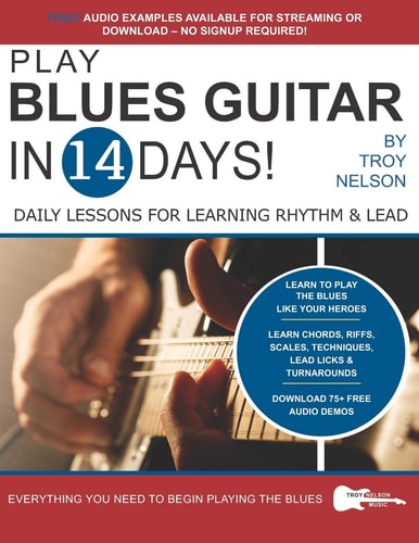 Play Blues Guitar in 14 Days Daily Lessons for Learning Blues Rhythm and Lead Guitar in Just Two Weeks!