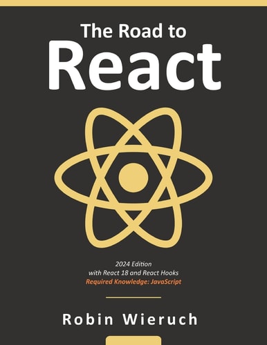 The Road to React With React 18 and React Hooks : Required Knowledge: JavaScript
