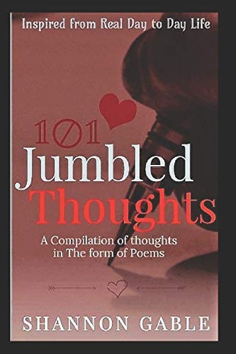 101 Jumbled Thoughts A Compilation of Thoughts Into One Book As Poems