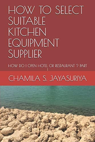 How to Select Suitable Kitchen Equipment Supplier How Do I Open Hotel Or Restaurant ? Part I