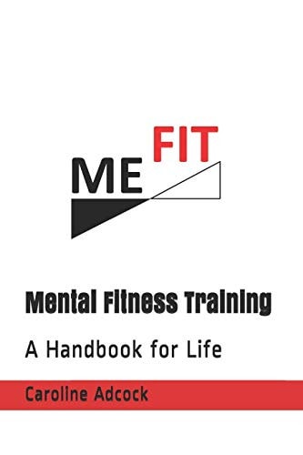 Me Fit Mental Fitness Training: a Handbook for Life