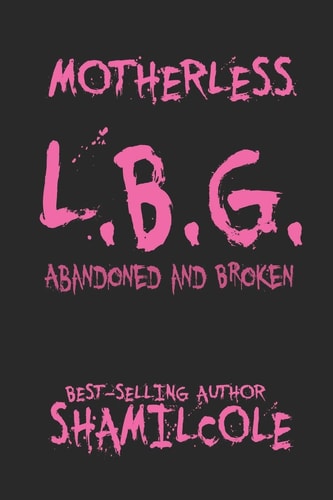 Motherless L. B. G Abandoned and Broken