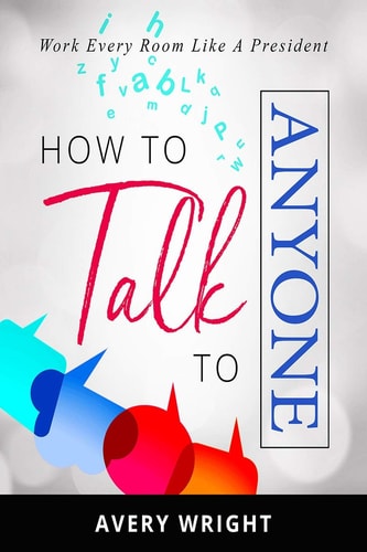 How to Talk to Anyone Work Every Room Like a President