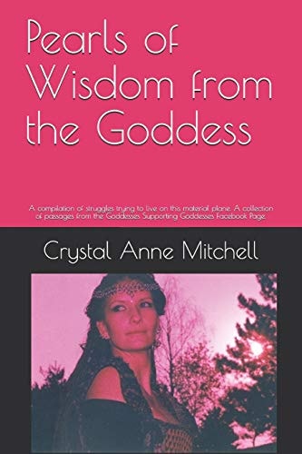 Pearls of Wisdom from the Goddess A Compilation of Struggles Trying to Live on This Material Plane. a Collection of Passages from the Goddesses Supporting Goddesses Facebook Page