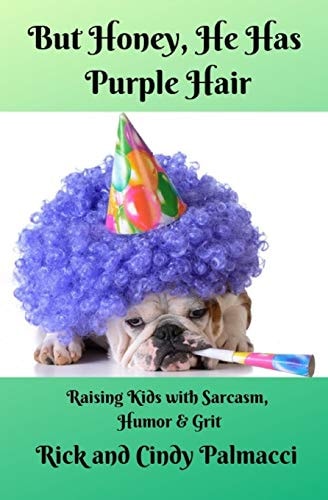 But Honey, He Has Purple Hair Raising Kids with Sarcasm, Humor and Grit