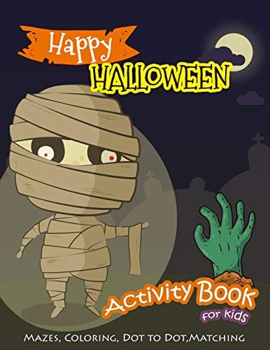 Happy Halloween Activity Book for Kids Mazes, Coloring, Dot to Dot, Matching Game