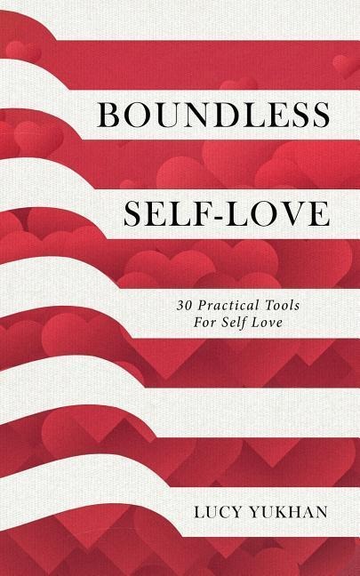 Boundless Self Love: 30 Practical Tools for Self Love