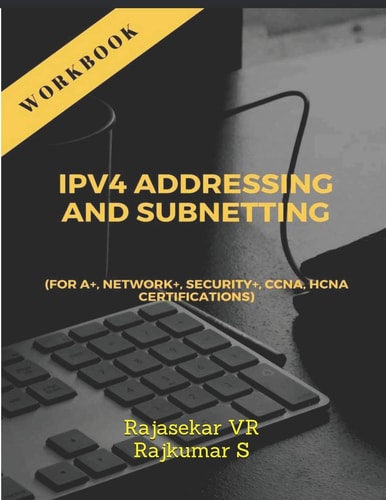 IPv4 ADDRESSING and SUBNETTING WORKBOOK For A+, Network+, Security+, CCNA, HCNA Certifications
