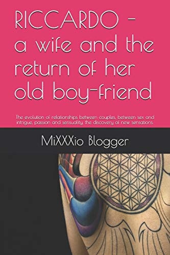 Riccardo - a Wife and the Return of Her Old Boy-Friend The Evolution of Relationships Between Couples, Between Sex and Intrigue, Passion and Sensuality, the Discovery of New Sensations