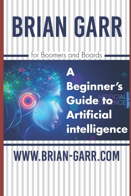 A Beginners Guide to Artificial Intelligence: for Boomers and Boards