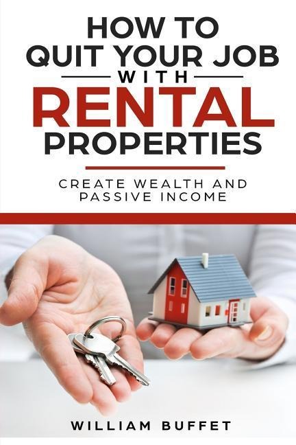 How to Quit Your Job with Rental Properties: 2 Manuscripys What the Worlds Best Real Estate Investors Know That You Dont, and How You Can Use It to