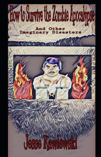 How to Survive the Zombie Apocalypse And Other Imaginary Disasters