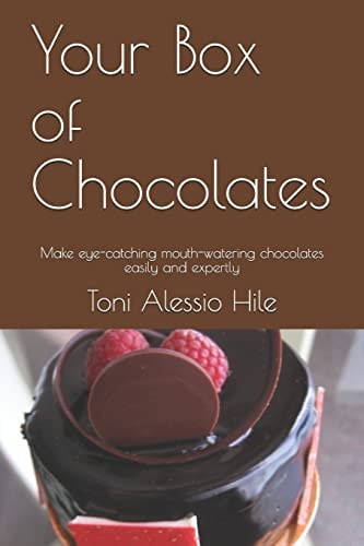 Your Box of Chocolates Make Eye-Catching Mouth-Watering Chocolates Easily and Expertly