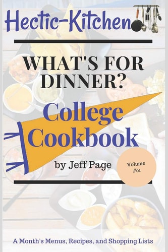 What's for Dinner? College Cookbook of Simple, Time-Saving, Budget-Friendly Meal Plans, Recipes, and Shopping Lists for an Entire Month
