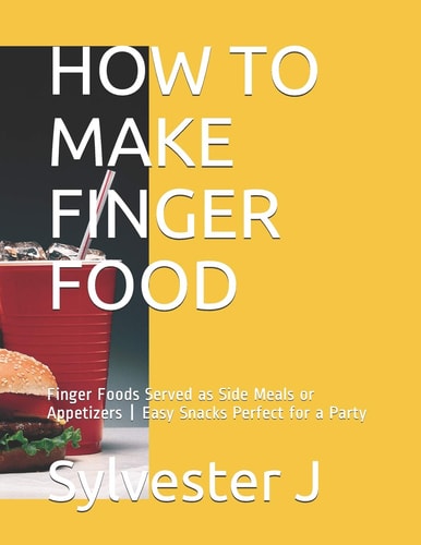 How to Make Finger Food Finger Foods Served As Side Meals Or Appetizers | Easy Snacks Perfect for a Party