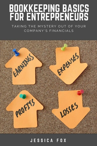 Bookkeeping Basics for Entrepreneurs Taking the Mystery Out of Your Company's Financials