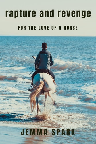 Rapture and Revenge For the Love of a Horse