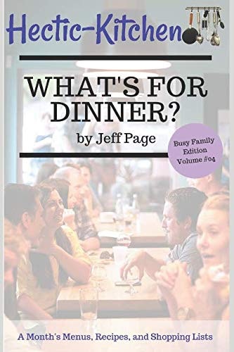 What's for Dinner? Simple, Time-Saving, Budget-Friendly Meal Plans, Recipes, and Shopping Lists for an Entire Month