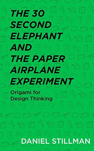 The 30 Second Elephant and the Paper Airplane Experiment Origami for Design Thinking