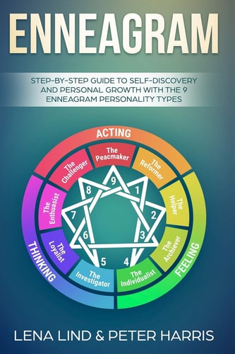 Enneagram Step-By-Step Guide to Self-Discovery and Personal Growth with the 9 Enneagram Personality Types