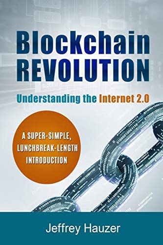 Blockchain Revolution Understanding the Internet 2. 0: a Super-Simple, Lunchbreak-Length Introduction