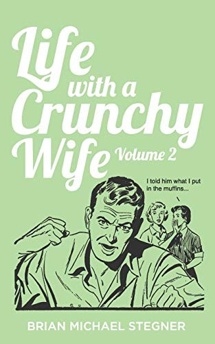 Life with a Crunchy Wife - Volume 2