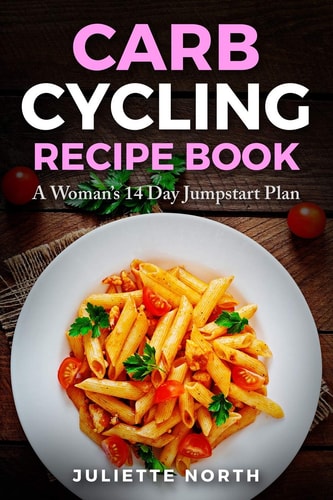 Carb Cycling Recipe Book A Woman's 14 Day Jumpstart Plan