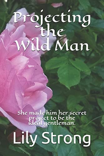 Projecting the Wild Man She Made Him Her Secret Project to Be the Ideal Gentleman.
