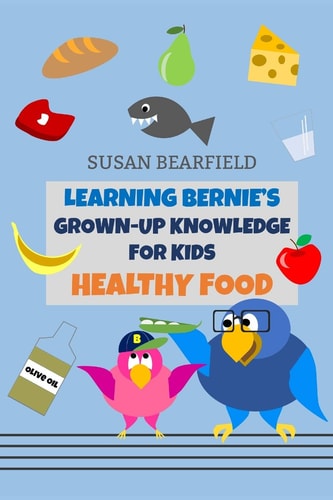 Learning Bernie's Grown-Up Knowledge for Kids - Healthy Food Includes 16 Coloring Book Pages!