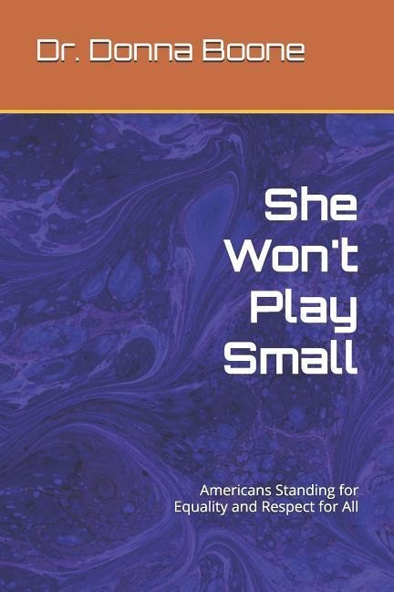 She Wont Play Small: Americans Standing for Equality and Respect for All