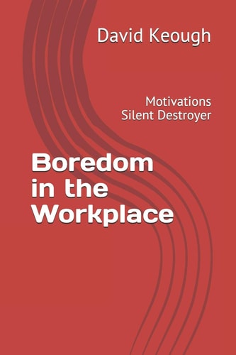 Boredom in the Workplace Motivations Silent Destroyer