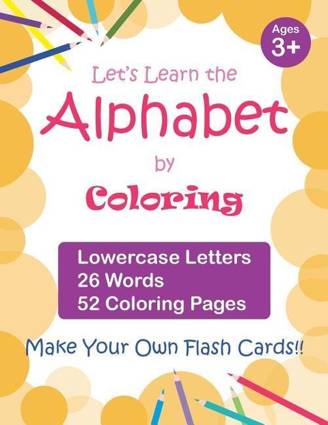 Lets Learn the Alphabet by Coloring - Lowercase Letters, 26 Words, 52 Coloring Pages: Fun Ways to Learn the Alphabet, Ages 3-7, Toddlers