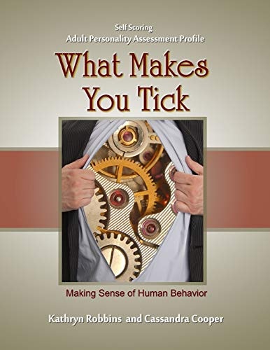 What Makes You Tick - Self Scoring Adult Personality Assessment Making Sense of Human Behavior