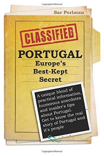 PORTUGAL - Europe's Best-Kept Secret A Unique Blend of Practical Information, Humorous Anecdotes and Insider's Tips about Portugal. Get to Know the Real Story of Portugal and It's People
