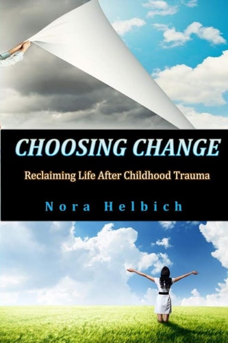 Choosing Change Reclaiming Life After Childhood Trauma