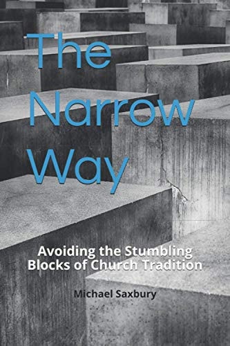 The Narrow Way Avoiding the Stumbling Blocks of Church Tradition