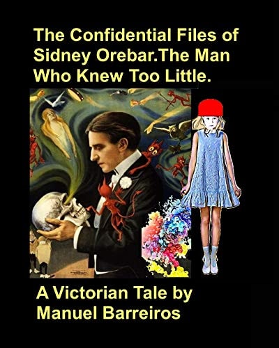 The Confidential Files of Sidney Orebar.The Man who Knew Too Little. A Victorian Tale.