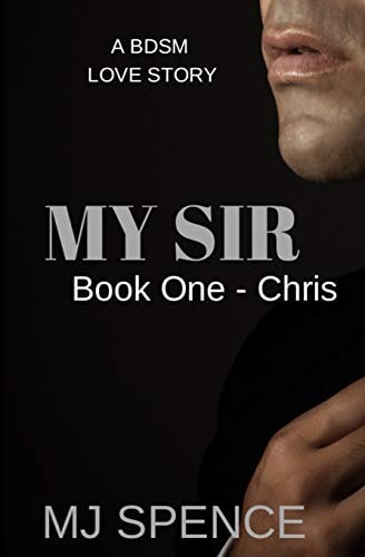 My Sir Book One-Chris a BDSM Romance