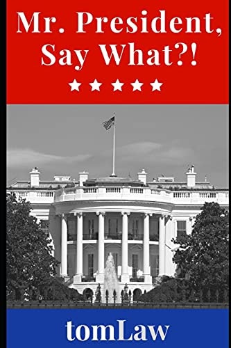 Mr. President, Say What?!