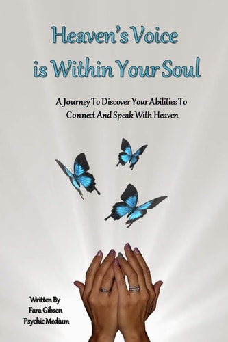 Heaven's Voice Is Within Your Soul A Journey To Discover Your Abilities To Connect And Speak With Heaven