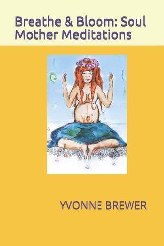Breathe and Bloom Soul Mother Meditations.