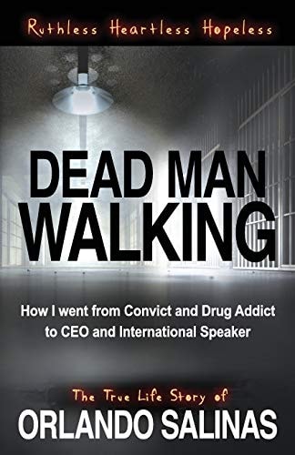 Dead Man Walking How I Went From Convict and Drug Addict to CEO and International Speaker