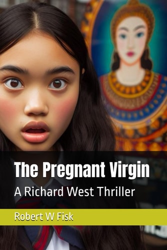 The Pregnant Virgin A Richard West Thriller