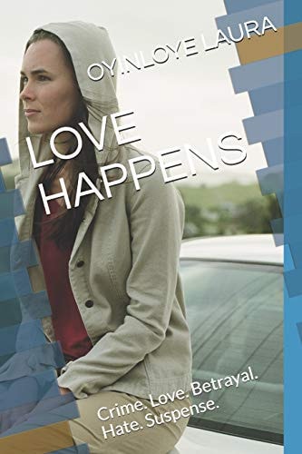 Love Happens Crime. Love. Betrayal. Hate. Suspense.