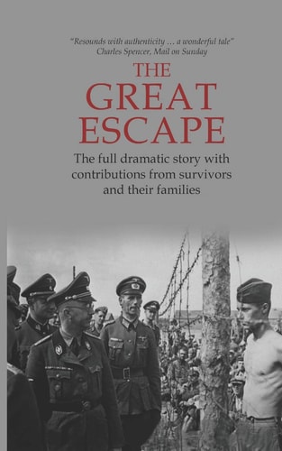 The Great Escape The Full Dramatic Story with Contributions from Survivors and Their Families