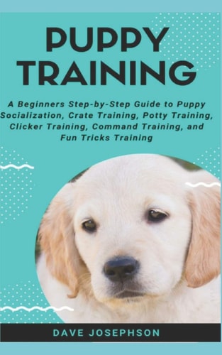 Puppy Training A Beginners Step-By-Step Guide to Puppy Socialization