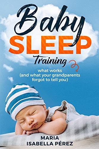 Baby Sleep Training What Works (and What Your Grandparents Forgot to Tell You)
